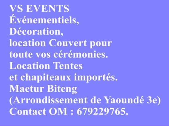 VS EVENTS Événementiels, Décoration, location Couvert pour toute vos cérémonies. Location Tentes et chapiteaux importés. Maetur Biteng (Arrondissement de Yaoundé 3e) Contact OM : 679229765. 